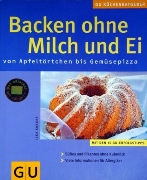 Backen ohne Milch und Ei - von Apfeltörtchen bis Gemüsepizza von Ilka Saager